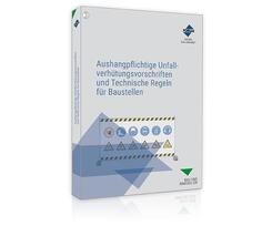 Aushangpflichtige Unfallverh&uuml;tungsvorschriften und Technische Regeln f&uuml;r Baustellen