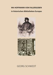 Mit Hoffmann von Fallersleben in historischen Bibliotheken Europas