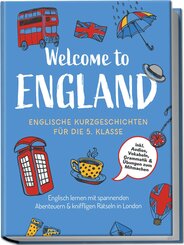 Welcome to England: Englische Kurzgeschichten f&uuml;r die 5. Klasse - Englisch lernen mit spannenden Abenteuern & kniffligen R&auml;tseln in London - inkl. Audios, Vokabeln, Grammatik & &Uuml;bungen zum Mitmachen