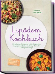 Lip&ouml;dem Kochbuch: Die leckersten Rezepte der entz&uuml;ndungsarmen & lymphfreundlichen Ern&auml;hrung - f&uuml;r mehr Leichtigkeit & Energie - inkl. 30-Tage-Ern&auml;hrungsplan, Brote, So&szlig;en & Dips, Snacks