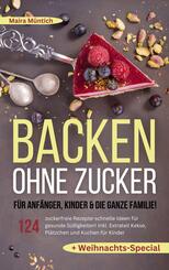 Backen ohne Zucker f&uuml;r Anf&auml;nger, Kinder & die ganze Familie!