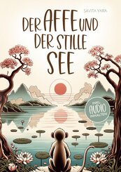 Der Affe und der stille See - Mit der Hilfe von buddhistischen Kurzgeschichten, Stress und Unsicherheit endlich loslassen und Gl&uuml;ck, innere Ruhe und Zufriedenheit&nbsp;aufbauen!
