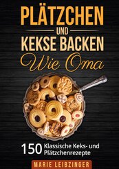 Pl&auml;tzchen und Kekse backen wie Oma