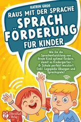 Raus mit der Sprache - Sprachförderung für Kinder: Wie Sie die Sprachentwicklung von Ihrem Kind optimal fördern, damit es Kindergarten & Schule perfekt meistert (inkl. Logopädie- und Sprachspiele)