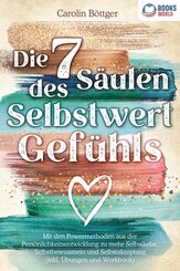 Die 7 Säulen des Selbstwertgefühls: Mit den Powermethoden aus der Persönlichkeitsentwicklung zu mehr Selbstliebe, Selbstbewusstsein und Selbstakzeptanz (inkl. Übungen und Workbook)