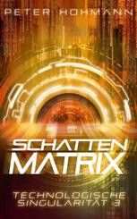 Schattenmatrix (Technologische Singularit&auml;t 3)
