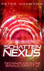 Schattennexus (Technologische Singularit&auml;t 4)