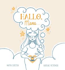 HALLO, Mama... Ein zauberhaftes, ber&uuml;hrendes Buch f&uuml;r alle M&uuml;tter dieser Welt.