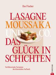 Lasagne, Moussaka und Co.: Das Gl&uuml;ck in Schichten