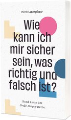 Wie kann ich mir sicher sein, was richtig und falsch ist?
