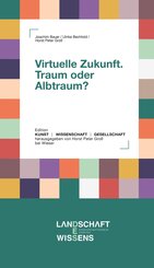 Virtuelle Zukunft. Traum oder Albtraum?
