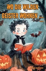 Wo die wilden Geister wohnen ... Schaurig-sch&ouml;ne Gruselgeschichten f&uuml;r Kinder - Band 8