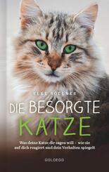 Die besorgte Katze. Was Ihre Katze Ihnen sagen m&ouml;chte. Warum Schnurren nicht immer Wohlgef&uuml;hl bedeutet und wie Hauskatzen sp&uuml;ren, dass ihr Mensch nicht mit sich im Reinen ist.
