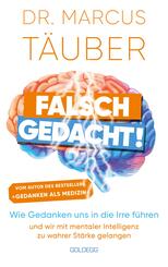 Falsch gedacht. Wie Gedanken uns in die Irre f&uuml;hren - und wir mit mentaler Intelligenz zu wahrer St&auml;rke gelangen. Mentaltraining mit der Erfolgsformel des renommierten Neurobiologen!