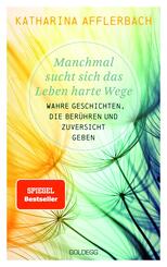 Manchmal sucht sich das Leben harte Wege. SPIEGEL-BESTSELLER. Wahre Geschichten, die ber&uuml;hren und Zuversicht geben. Von der Suche nach neuem Lebensmut: Wie Sie eine Lebenskrise meistern und Schicksalsschl&auml;ge &uuml;berwinden
