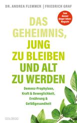 Das Geheimnis, jung zu bleiben und alt zu werden. Demenz-Prophylaxe, Kraft & Beweglichkeit, Ern&auml;hrung & Gef&auml;&szlig;gesundheit. Mit einfachen Selbsthilfe-Ma&szlig;nahmen typische Altersbeschwerden verhindern.