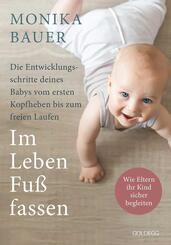 Im Leben Fu&szlig; fassen. Faszinierende Entwicklungsschritte vom ersten Kopfheben bis zum gesunden freien Laufen. Wie Sie die ersten Jahre Ihres Babys sicher begleiten und die Sensomotorik f&ouml;rdern.