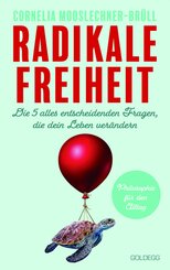 Radikale Freiheit. Die fünf alles entscheidenden Fragen, die dein Leben verändern. Philosophie für den Alltag. Antworten auf zentrale Lebensfragen und Impulse für Persönlichkeitsentwicklung (eBook, ePUB)