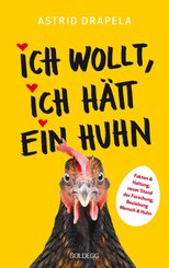 Ich wollt, ich hätt ein Huhn. Fakten & Haltung, neuer Stand der Forschung. Beziehung Mensch & Huhn. Unterhaltsam & informativ: Geschichten über Hühner & Ratgeber über Hühnerhaltung. (eBook, ePUB)