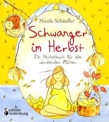 Schwanger im Herbst - Ein Herbstbuch für alle werdenden Mütter (eBook, ePUB)