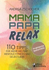Mama Papa Relax - 110 Tipps f&uuml;r mehr Me-Time, mentale Fitness und Selbstliebe. Praktische Soforthilfe