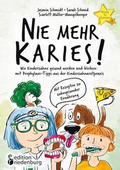 Nie mehr Karies! Wie Kinderz&auml;hne gesund werden und bleiben: mit Prophylaxe-Tipps aus der Kinderzahnarztpraxis und ausf&uuml;h