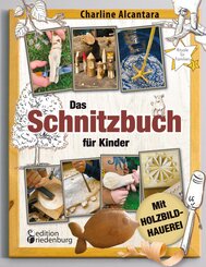 Das Schnitzbuch f&uuml;r Kinder - Mit Holzbildhauerei