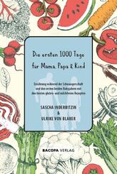 Die ersten 1000 Tage f&uuml;r Mama, Papa und Kind.