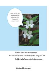 Markus stellt die Pflanzen vor. Ein unterhaltsames Kr&auml;uterbuch f&uuml;r Jung und Alt.