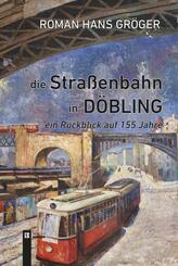 Die Stra&szlig;enbahn in D&ouml;bling. Ein R&uuml;ckblick auf 155 Jahre