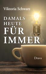 Damals, heute, f&uuml;r immer