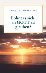 Lohnt es sich, an GOTT zu glauben?