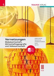 Vernetzungen - Globalwirtschaft, Wirtschaftsgeografie und Volkswirtschaft III HLW + TRAUNER-DigiBox