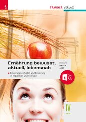 Ern&auml;hrung - bewusst, aktuell, lebensnah IV Ern&auml;hrungsverhalten und Ern&auml;hrung in Pr&auml;vention und Therapie + TRAUNER-DigiBox + E-Book plus