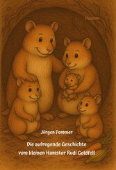 Die aufregende Geschichte vom kleinen Hamster Rudi Goldfell